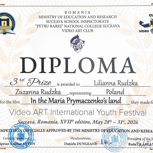 Dyplom za 3. miejsce dla autorek filmu „W krainie Marii Prymaczenko” na XVII Video Art International Youth Festival w Suczawie.